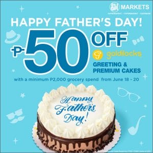 Goldilocks - Father's Day Deal: Get P50 Off on Greeting and Premium Cakes